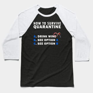 How to survive quarantine Wine Baseball T-Shirt